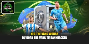 Kèo Thẻ Vàng Won88 - Dự Đoán Thẻ Vàng Từ Bankhacker