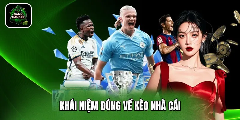 Khái niệm đúng về kèo nhà cái
