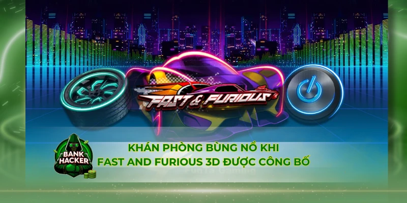 Khán phòng bùng nổ khi Fast And Furious 3D được công bố