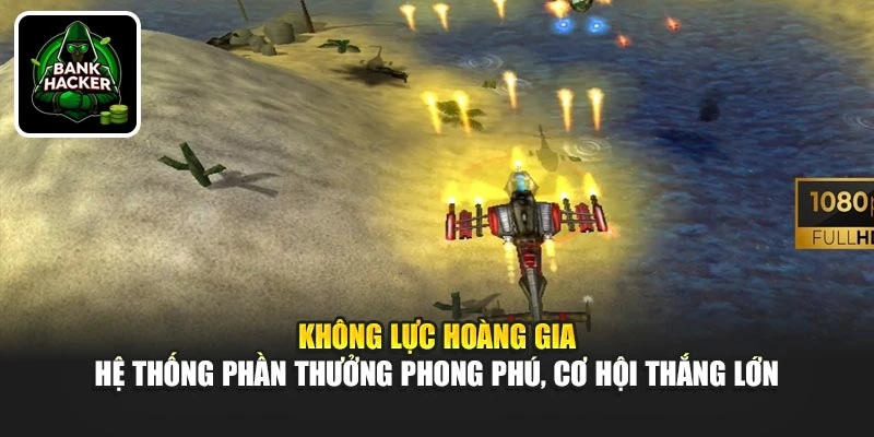 Không Lực Hoàng Gia - Hệ thống phần thưởng phong phú, cơ hội thắng lớn