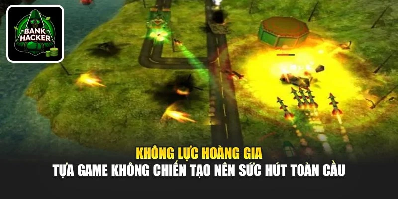 Không Lực Hoàng Gia - Tựa game không chiến tạo nên sức hút toàn cầu