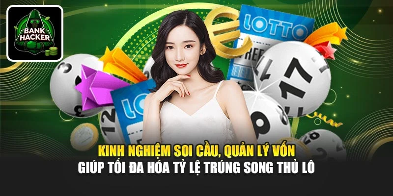 Kinh nghiệm soi cầu, quản lý vốn giúp tối đa hóa tỷ lệ trúng song thủ lô