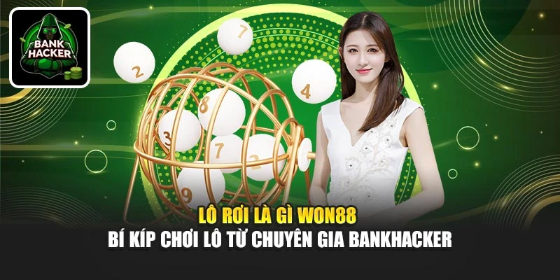 Lô Rơi Là Gì Won88 - Bí Kíp Chơi Lô Từ Chuyên Gia Bankhacker