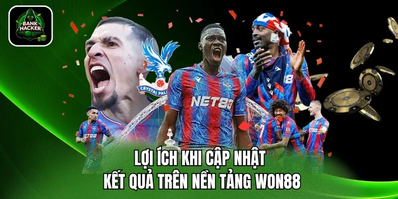 Lợi ích khi cập nhật kết quả trên nền tảng Won88
