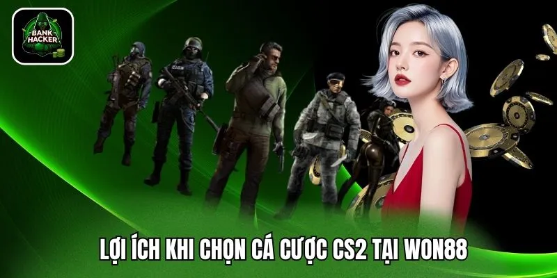 Lợi ích khi chọn cá cược CS2 tại Won88