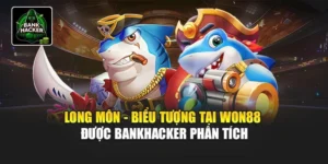 Long Môn - Biểu Tượng Tại Won88 Được Bankhacker Phân Tích