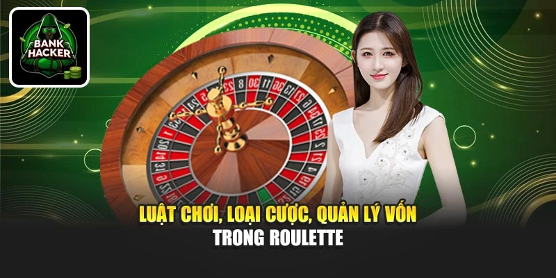 Luật chơi, loại cược, quản lý vốn trong Roulette