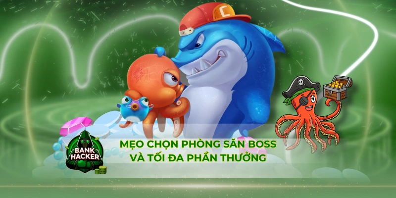 Mẹo chọn phòng săn boss và tối đa phần thưởng