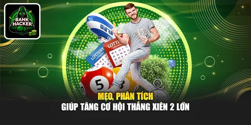 Mẹo, phân tích giúp tăng cơ hội thắng xiên 2 lớn