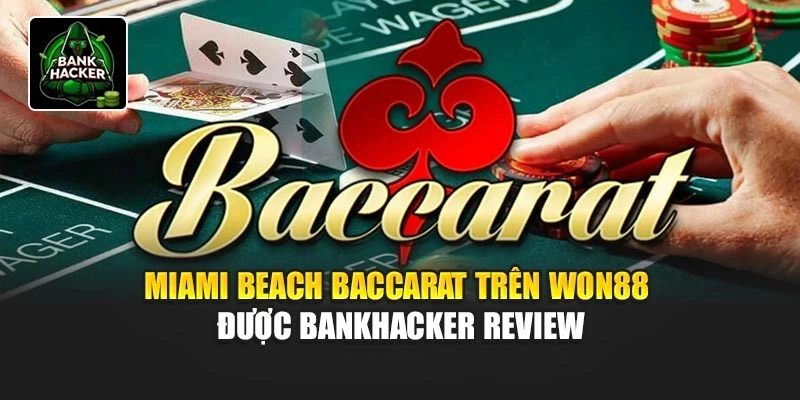 Miami Beach Baccarat Trên Won88 Được Bankhacker Review