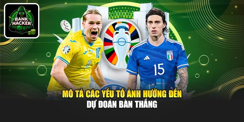 Mô tả các yếu tố ảnh hưởng đến dự đoán bàn thắng