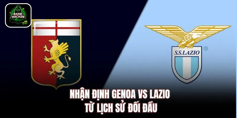 Nhận định Genoa vs Lazio từ lịch sử đối đầu