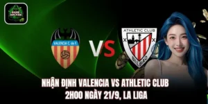 Nhận Định Valencia Vs Athletic Club 2h00 Ngày 21/9, La Liga