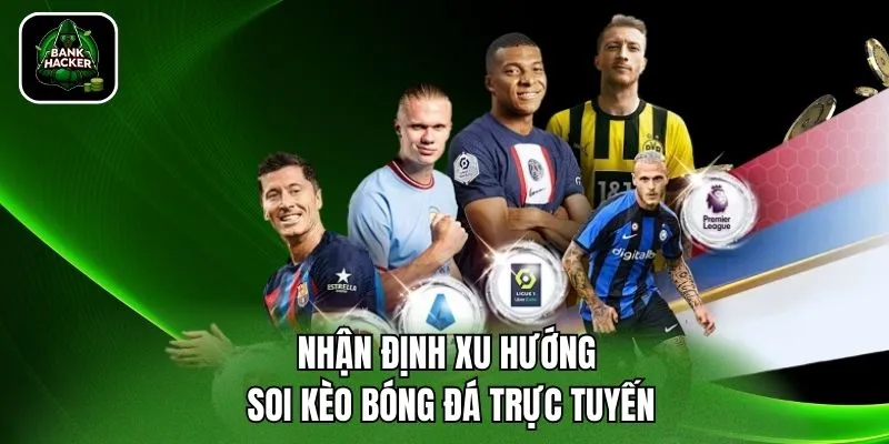 Nhận định xu hướng soi kèo bóng đá trực tuyến