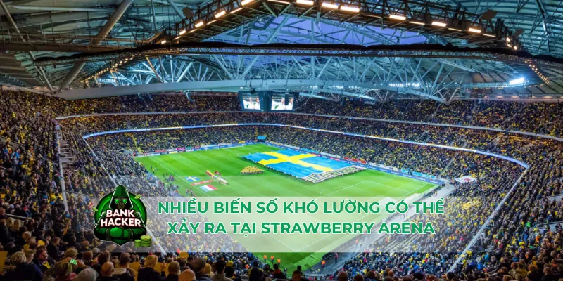 Nhiều biến số khó lường có thể xảy ra tại Strawberry Arena