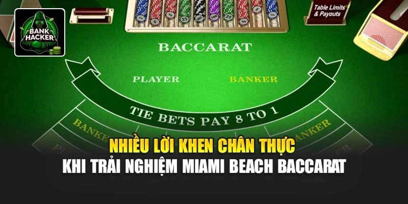Nhiều lời khen chân thực khi trải nghiệm Miami Beach Baccarat