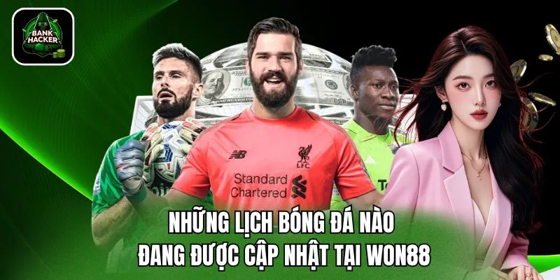 Những lịch bóng đá nào đang được cập nhật tại Won88