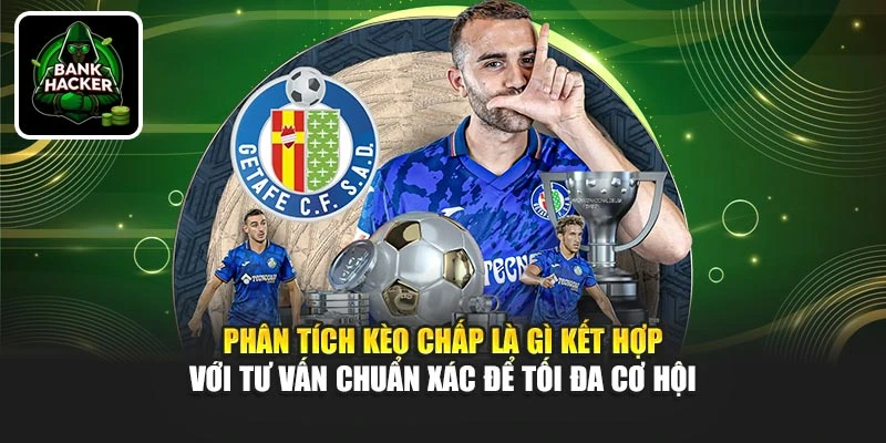 Phân tích kèo chấp là gì kết hợp với tư vấn chuẩn xác để tối đa cơ hội