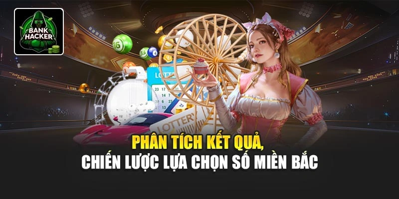 Phân tích kết quả, chiến lược lựa chọn số miền Bắc