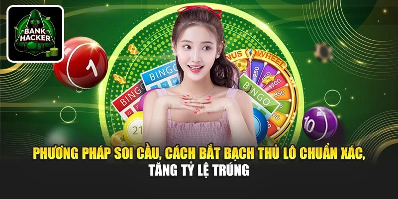 Phương pháp soi cầu, cách bắt bạch thủ lô chuẩn xác, tăng tỷ lệ trúng