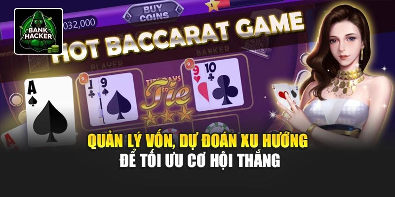 Quản lý vốn, dự đoán xu hướng để tối ưu cơ hội thắng