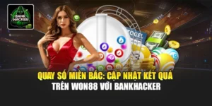 Quay Số Miền Bắc - Cập Nhật Kết Quả Trên Won88 Với Bankhacker