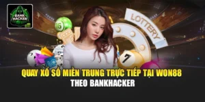 Quay Xổ Số Miền Trung Trực Tiếp Tại Won88 - Theo Bankhacker