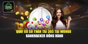 Quay Xổ Số Thần Tài 365 Tại Won88 - Bankhacker Đồng Hành