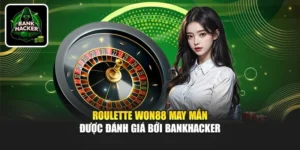 Roulette Won88 May Mắn Được Đánh Giá Bởi Bankhacker