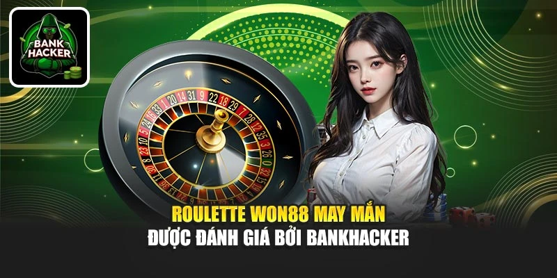 Roulette Won88 May Mắn Được Đánh Giá Bởi Bankhacker