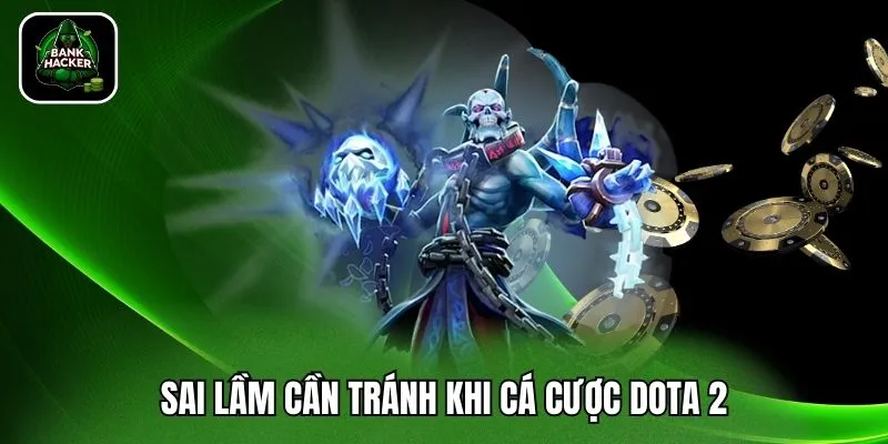 Sai lầm cần tránh khi cá cược Dota 2 hiện nay