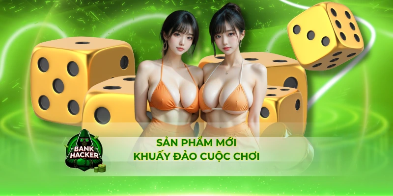 Sản phẩm mới khuấy đảo cuộc chơi
