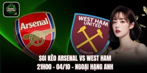 Soi Kèo Arsenal vs West Ham, 21h00 – 04/10 – Ngoại Hạng Anh