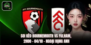 Soi Kèo Bournemouth vs Fulham, 2h00 - 04/10 - Ngoại Hạng Anh