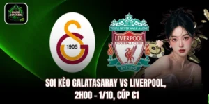 Soi Kèo Galatasaray vs Liverpool, 2h00 - 1/10, Cúp C1