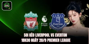 Soi Kèo Liverpool vs Everton, 18h30 ngày 20/9 Premier League