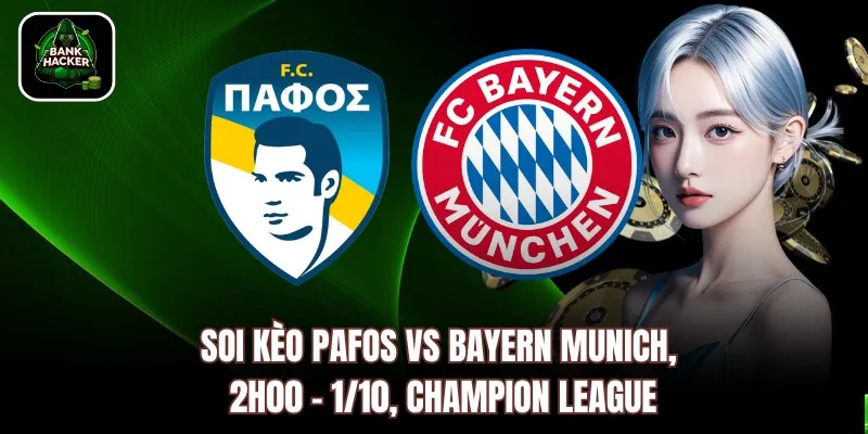 Soi Kèo Pafos vs Bayern Munich, 2h00 - 1/10, Champion League