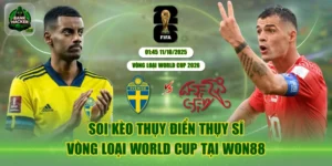 Soi Kèo Thụy Điển Thụy Sĩ Vòng Loại World Cup Tại Won88
