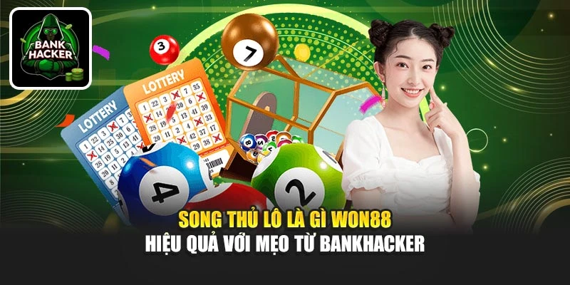 Song Thủ Lô Là Gì Won88 - Hiệu Quả Với Mẹo Từ Bankhacker