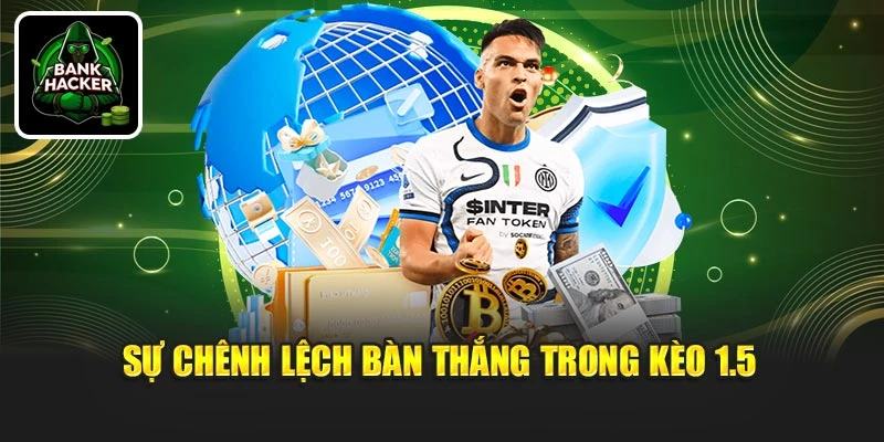 Sự chênh lệch bàn thắng trong kèo 1.5