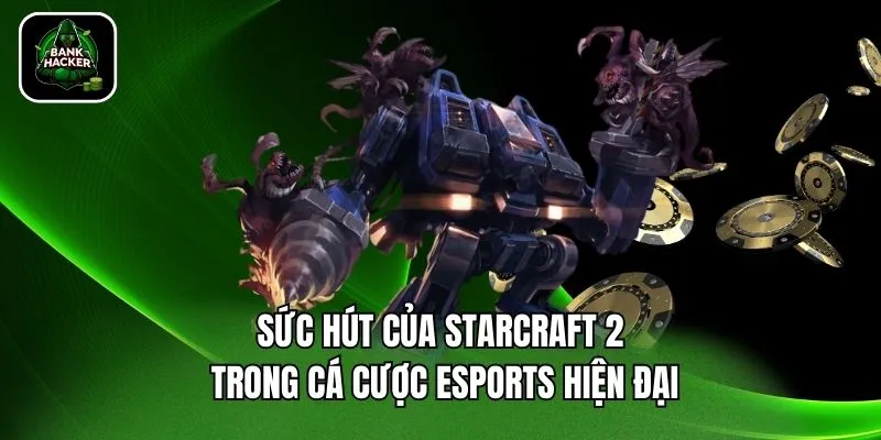 Sức hút của Starcraft 2 trong cá cược eSports hiện đại