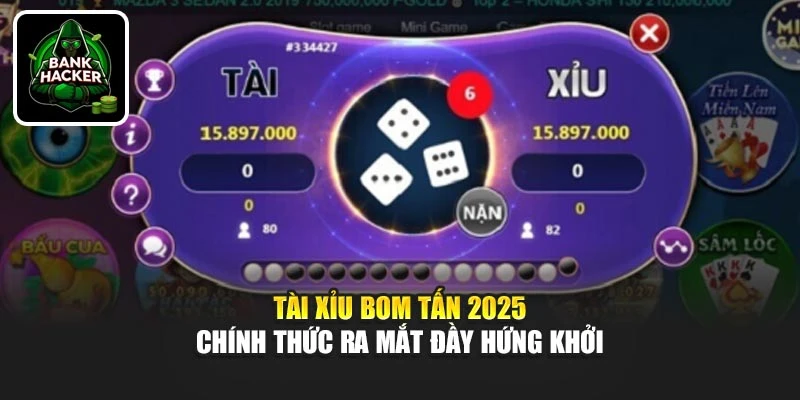 Tài xỉu bom tấn 2025 chính thức ra mắt đầy hứng khởi