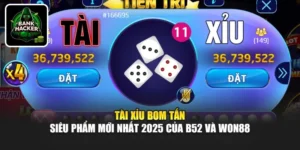 Tài Xỉu Bom Tấn - Siêu Phẩm Mới Nhất 2025 Của B52 Và Won88