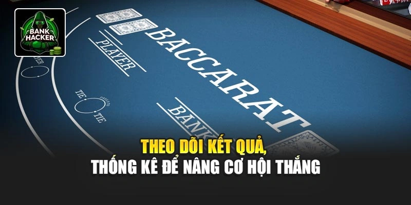 Theo dõi kết quả, thống kê để nâng cơ hội thắng