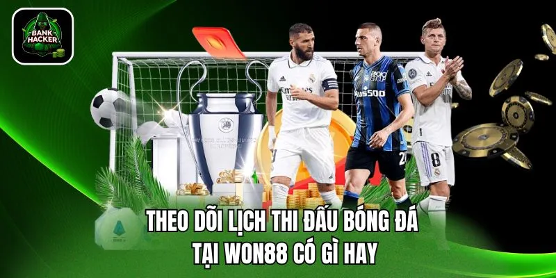 Theo dõi lịch thi đấu bóng đá tại Won88 có gì hay