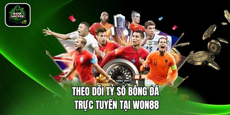 Theo dõi tỷ số bóng đá trực tuyến tại Won88