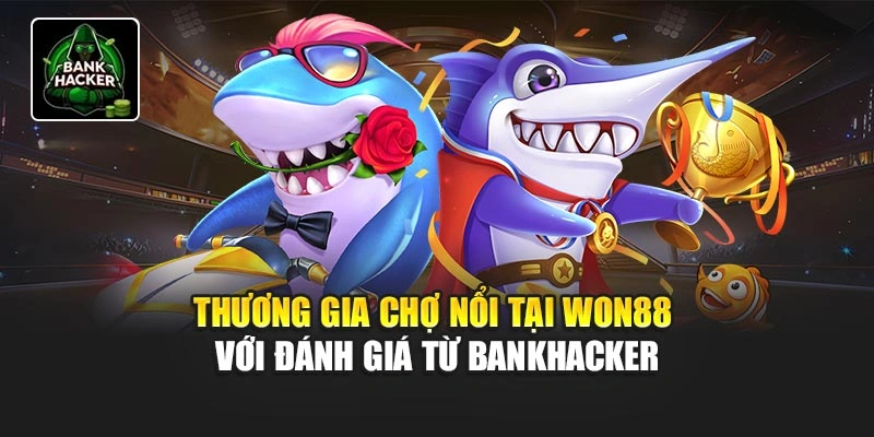 Thương Gia Chợ Nổi Tại Won88 Với Đánh Giá Từ Bankhacker