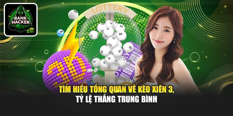Tìm hiểu tổng quan về kèo xiên 3, tỷ lệ thắng trung bình