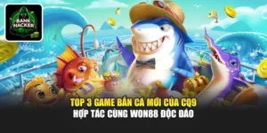 Top 3 Game Bắn Cá Mới Của CQ9 Hợp Tác Cùng Won88 Độc Đáo