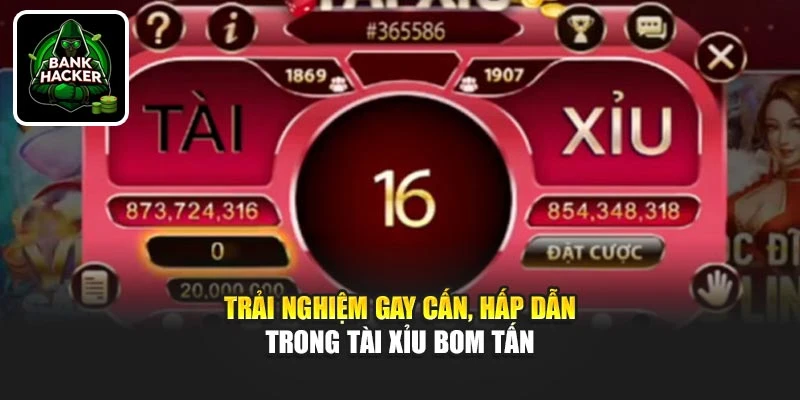 Trải nghiệm gay cấn, hấp dẫn trong tài xỉu bom tấn